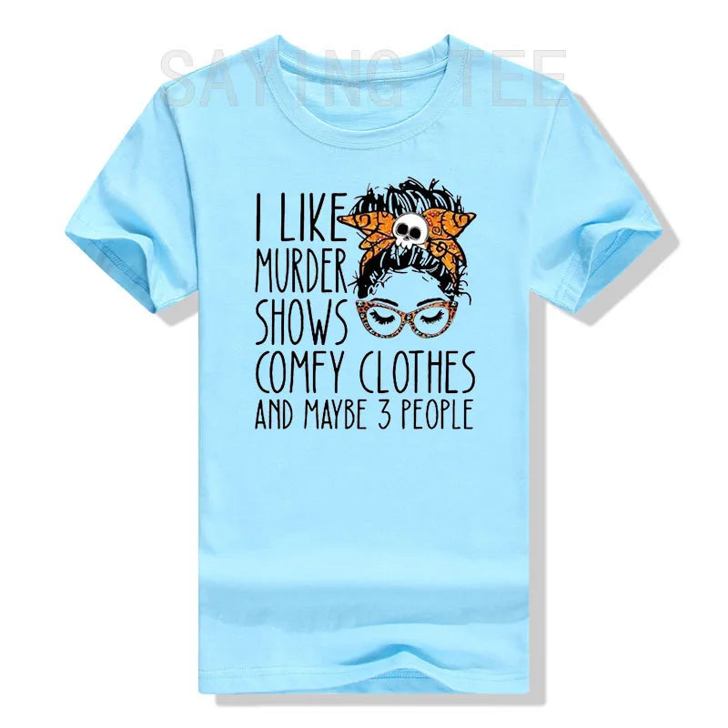 I Like Murder Show Comfy Clothes and Maybe Three People Funny Shirt Plus Size Tops Summer Fashion Women T-Shirt Graphic Tee Tops