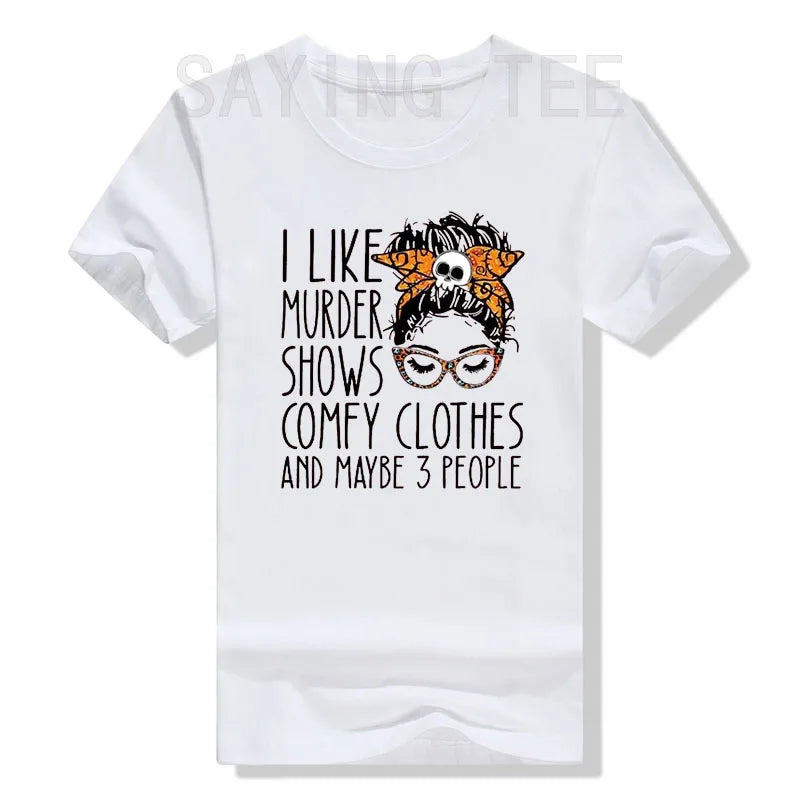 I Like Murder Show Comfy Clothes and Maybe Three People Funny Shirt Plus Size Tops Summer Fashion Women T-Shirt Graphic Tee Tops
