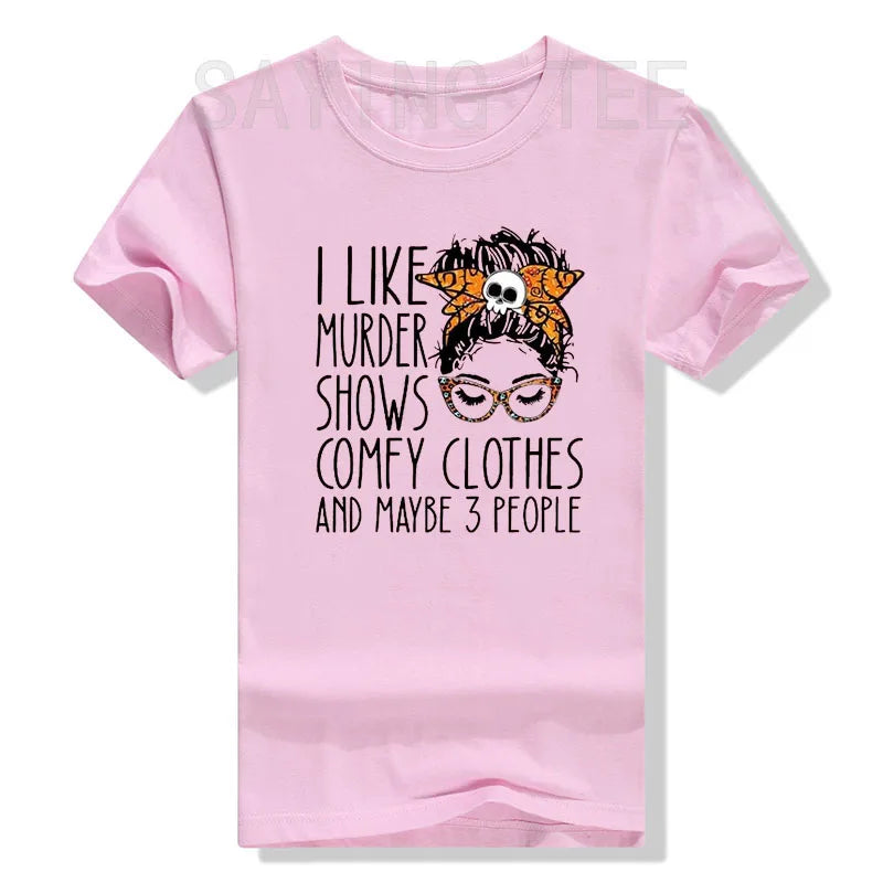 I Like Murder Show Comfy Clothes and Maybe Three People Funny Shirt Plus Size Tops Summer Fashion Women T-Shirt Graphic Tee Tops