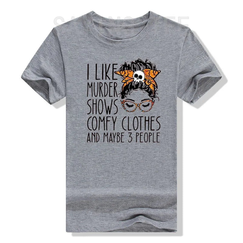 I Like Murder Show Comfy Clothes and Maybe Three People Funny Shirt Plus Size Tops Summer Fashion Women T-Shirt Graphic Tee Tops