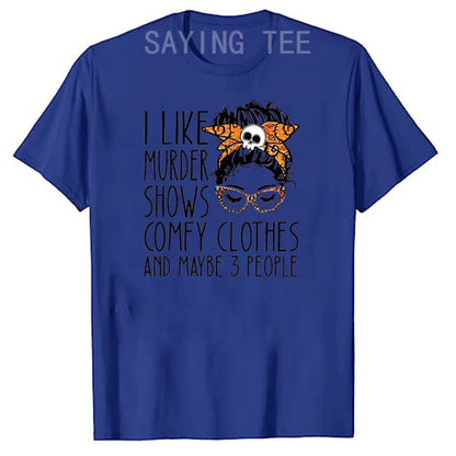 I Like Murder Show Comfy Clothes and Maybe Three People Funny Shirt Plus Size Tops Summer Fashion Women T-Shirt Graphic Tee Tops